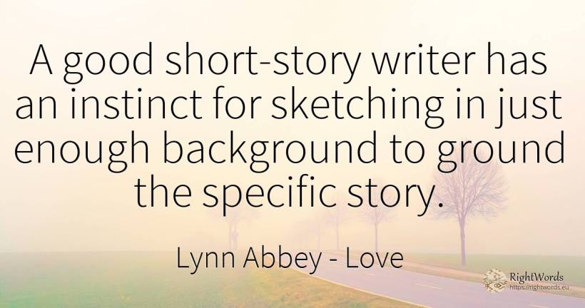 A good short-story writer has an instinct for sketching... - Lynn Abbey, quote about love, writers, instinct, good, good luck