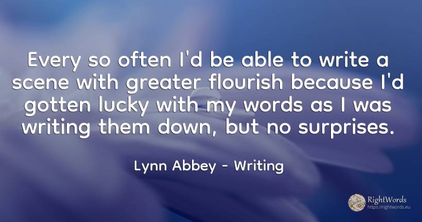 Every so often I'd be able to write a scene with greater... - Lynn Abbey, quote about writing