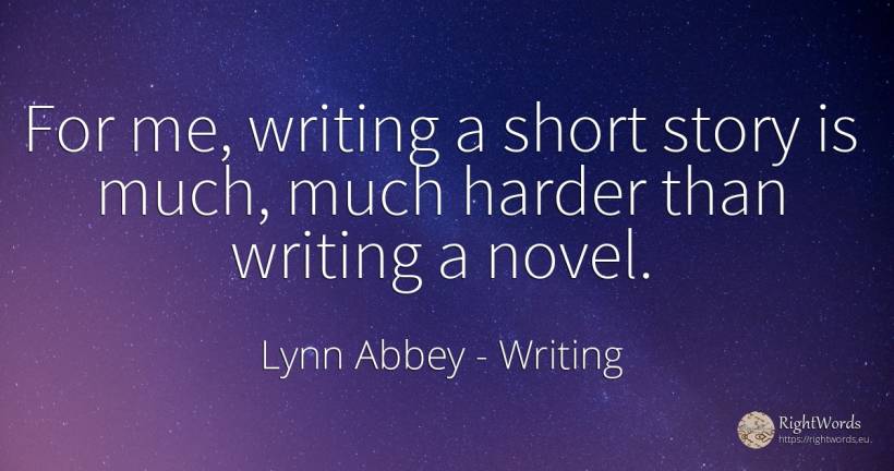 For me, writing a short story is much, much harder than... - Lynn Abbey, quote about writing