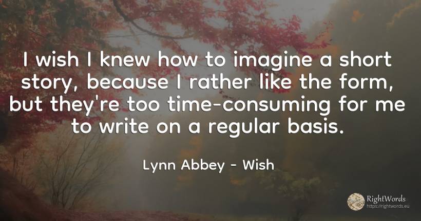 I wish I knew how to imagine a short story, because I... - Lynn Abbey, quote about wish, time