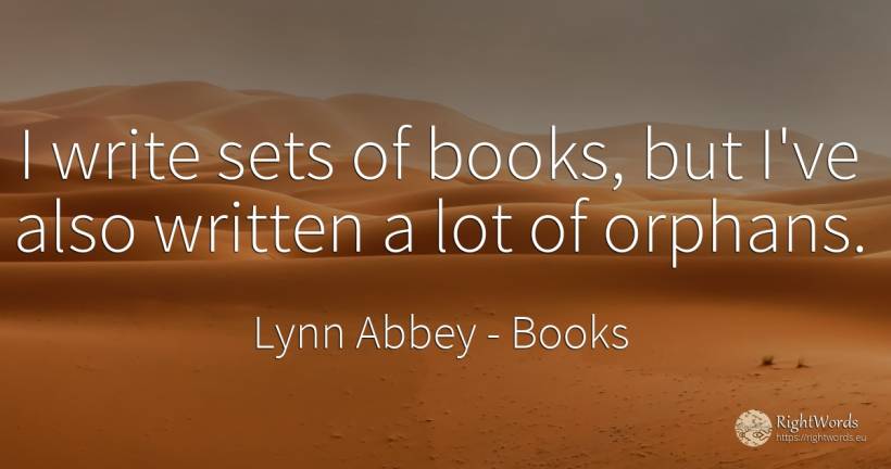 I write sets of books, but I've also written a lot of... - Lynn Abbey, quote about books
