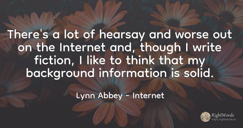 There's a lot of hearsay and worse out on the Internet... - Lynn Abbey, quote about fiction, internet