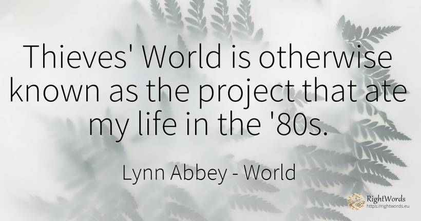 Thieves' World is otherwise known as the project that ate... - Lynn Abbey, quote about thieves, world, life