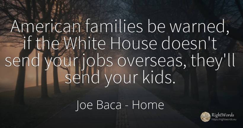 American families be warned, if the White House doesn't... - Joe Baca, quote about home, house, americans