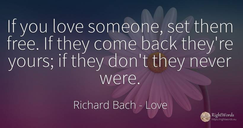 If you love someone, set them free. If they come back... - Richard Bach, quote about love