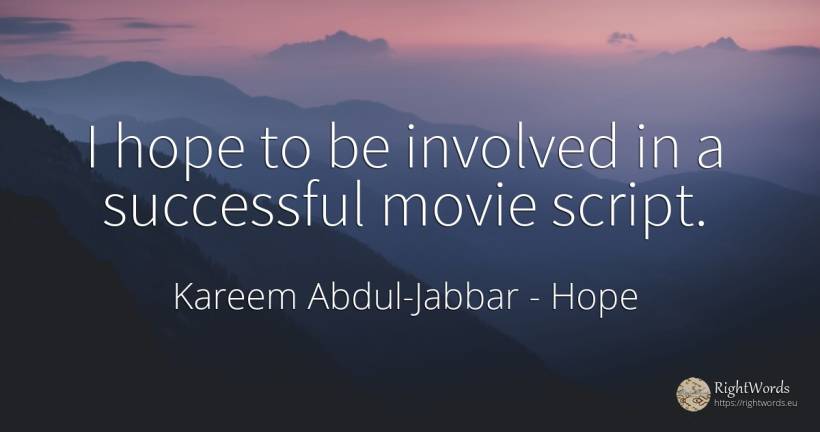 I hope to be involved in a successful movie script. - Kareem Abdul-Jabbar, quote about hope