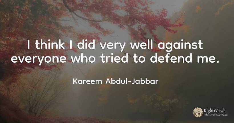 I think I did very well against everyone who tried to... - Kareem Abdul-Jabbar