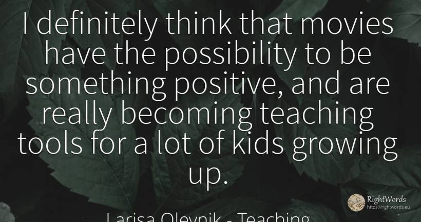 I definitely think that movies have the possibility to be... - Larisa Oleynik, quote about tools, teaching