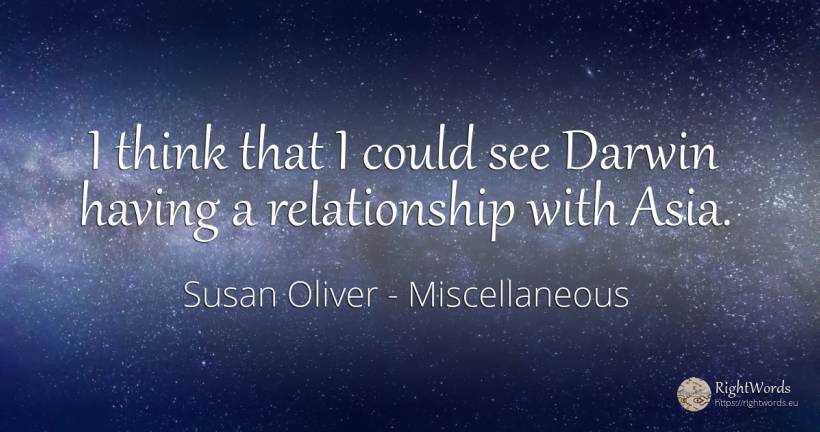 I think that I could see Darwin having a relationship... - Susan Oliver