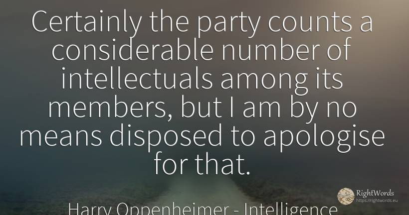 Certainly the party counts a considerable number of... - Harry Oppenheimer, quote about intelligence, numbers