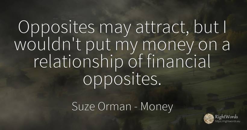 Opposites may attract, but I wouldn't put my money on a... - Suze Orman, quote about money