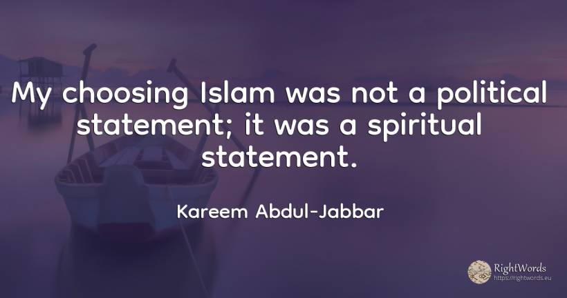 My choosing Islam was not a political statement; it was a... - Kareem Abdul-Jabbar