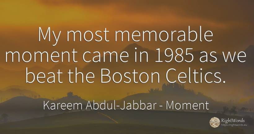 My most memorable moment came in 1985 as we beat the... - Kareem Abdul-Jabbar, quote about moment