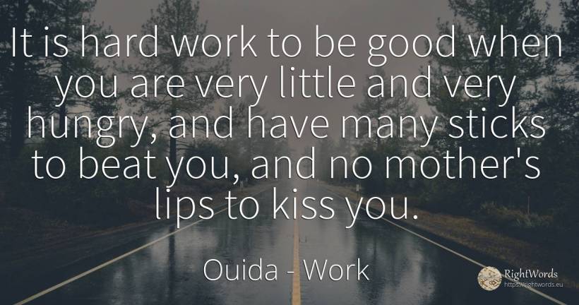 It is hard work to be good when you are very little and... - Ouida, quote about work, kiss, mother, good, good luck