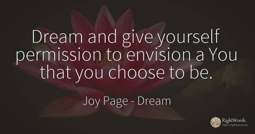 Dream and give yourself permission to envision a You that... - Joy Page, quote about dream, permission