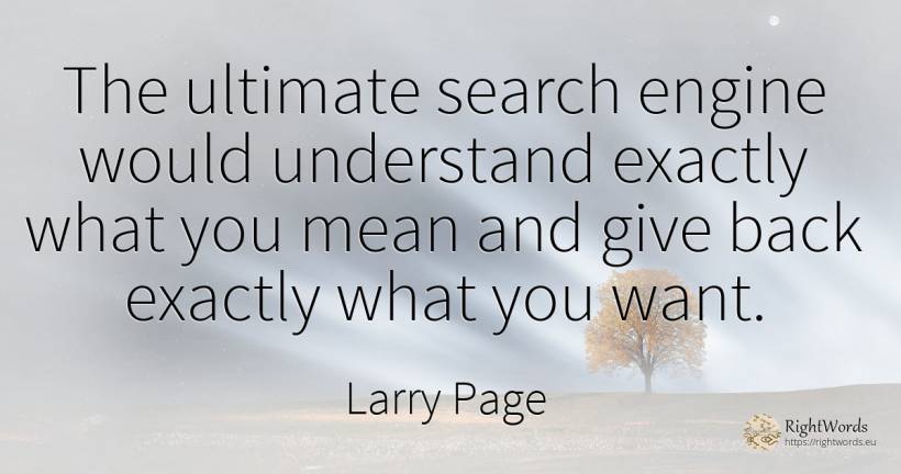 The ultimate search engine would understand exactly what... - Larry Page