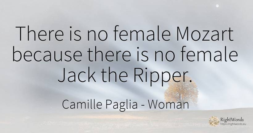 There is no female Mozart because there is no female Jack... - Camille Paglia, quote about woman