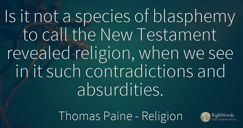 Is it not a species of blasphemy to call the New... - Thomas Paine, quote about religion