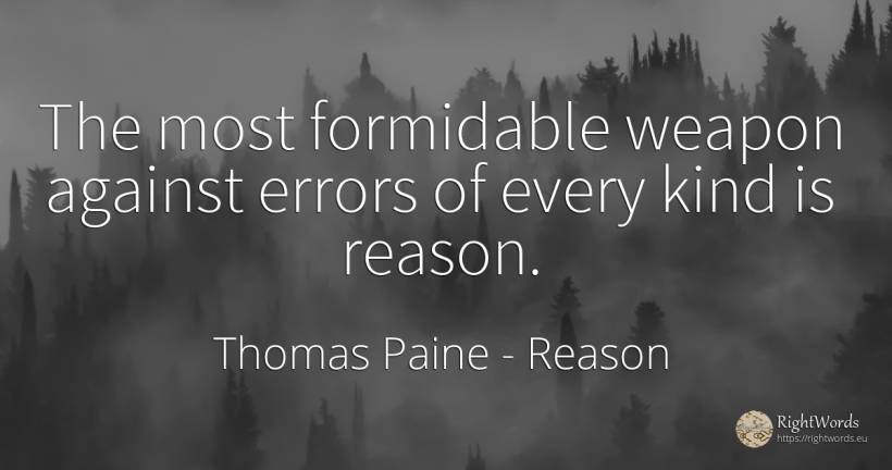 The most formidable weapon against errors of every kind... - Thomas Paine, quote about reason, error