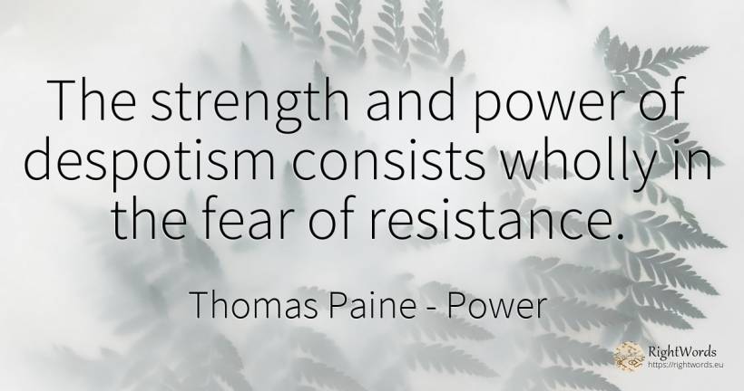 The strength and power of despotism consists wholly in... - Thomas Paine, quote about power, fear