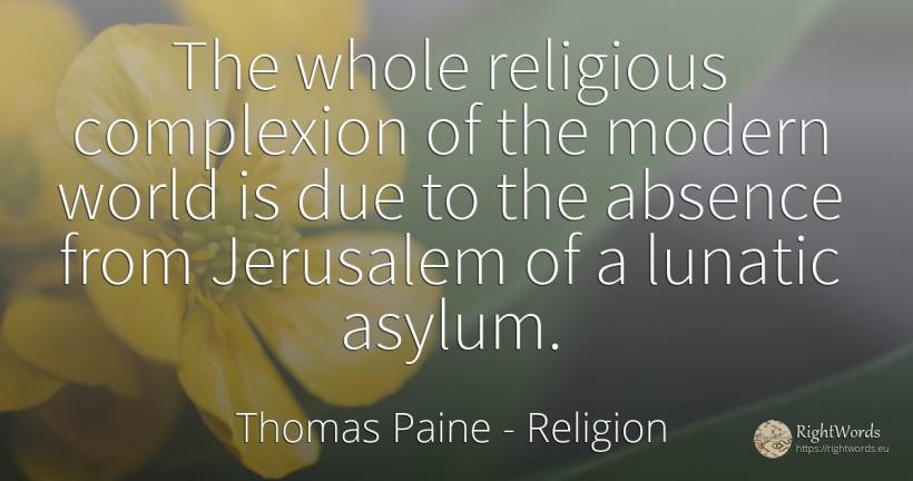 The whole religious complexion of the modern world is due... - Thomas Paine, quote about religion, world