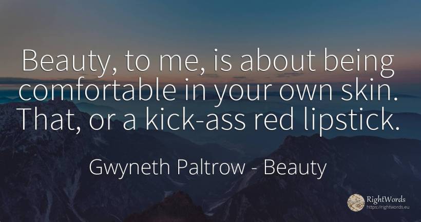 Beauty, to me, is about being comfortable in your own... - Gwyneth Paltrow, quote about beauty, being