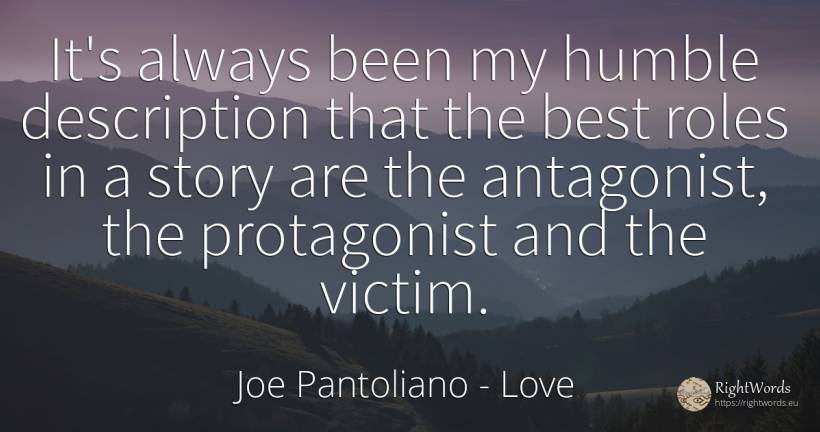 It's always been my humble description that the best... - Joe Pantoliano, quote about love, victims