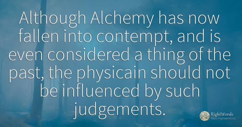 Although Alchemy has now fallen into contempt, and is... - Paracelsus, quote about science, contempt, past, things