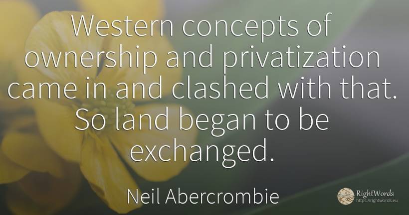 Western concepts of ownership and privatization came in... - Neil Abercrombie