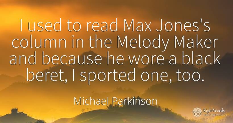 I used to read Max Jones's column in the Melody Maker and... - Michael Parkinson, quote about magic