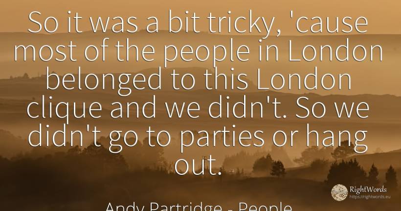 So it was a bit tricky, 'cause most of the people in... - Andy Partridge, quote about people