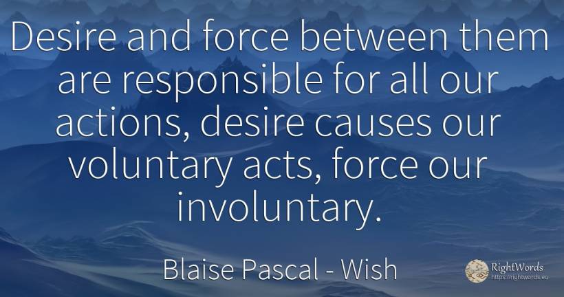 Desire and force between them are responsible for all our... - Blaise Pascal, quote about wish, force, police
