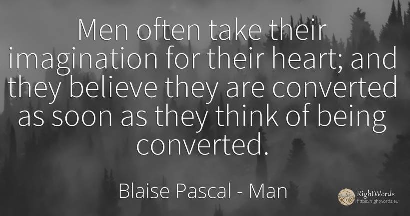 Men often take their imagination for their heart; and... - Blaise Pascal, quote about man, imagination, heart, being