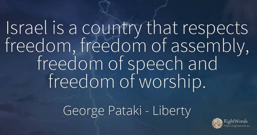 Israel is a country that respects freedom, freedom of... - George Pataki, quote about liberty, country