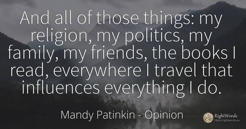 And all of those things: my religion, my politics, my... - Mandy Patinkin, quote about opinion, politics, religion, family, books, things
