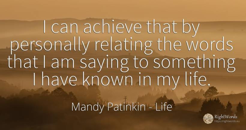 I can achieve that by personally relating the words that... - Mandy Patinkin, quote about life