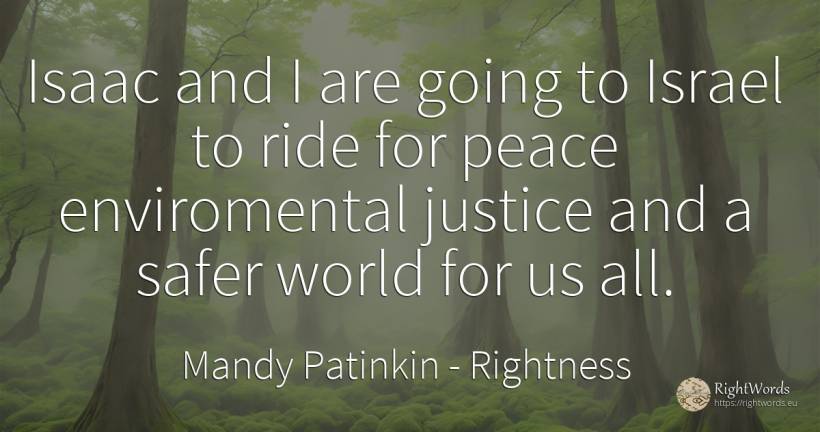 Isaac and I are going to Israel to ride for peace... - Mandy Patinkin, quote about rightness, justice, peace, world