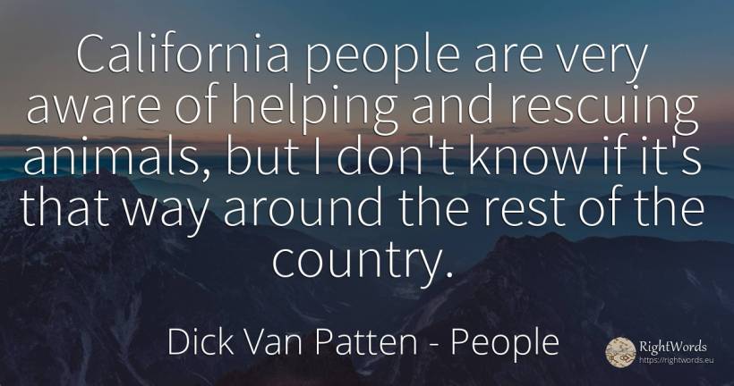 California people are very aware of helping and rescuing... - Dick Van Patten, quote about people, animals, country