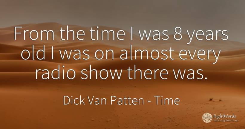 From the time I was 8 years old I was on almost every... - Dick Van Patten, quote about time, old, olderness