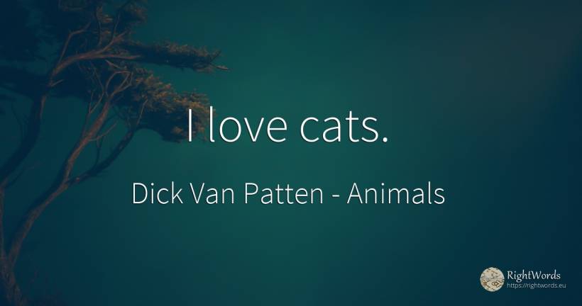 I love cats. - Dick Van Patten, quote about animals, love