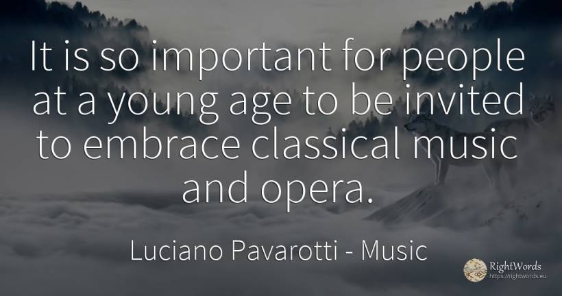 It is so important for people at a young age to be... - Luciano Pavarotti, quote about music, age, olderness, people