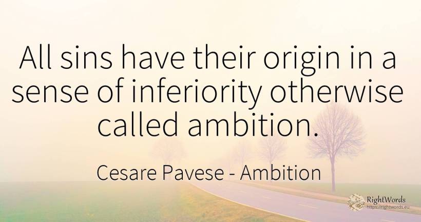 All sins have their origin in a sense of inferiority... - Cesare Pavese, quote about ambition, sin, origin, common sense, sense