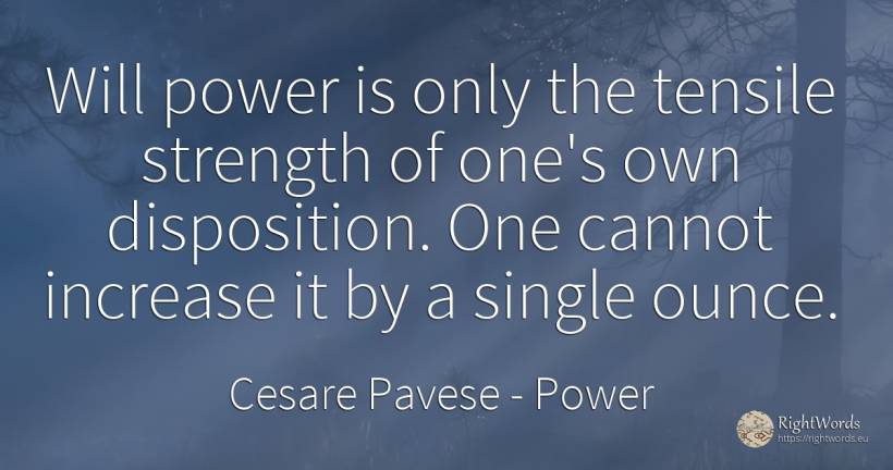 Will power is only the tensile strength of one's own... - Cesare Pavese, quote about power