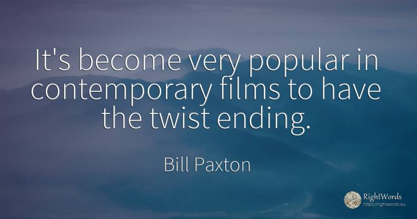 It's become very popular in contemporary films to have... - Bill Paxton
