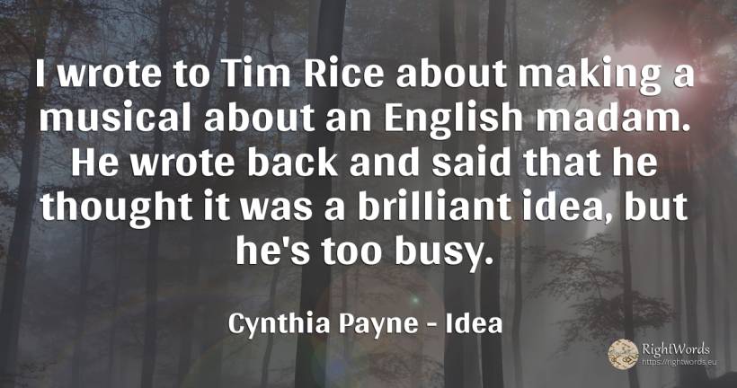 I wrote to Tim Rice about making a musical about an... - Cynthia Payne, quote about idea, thinking