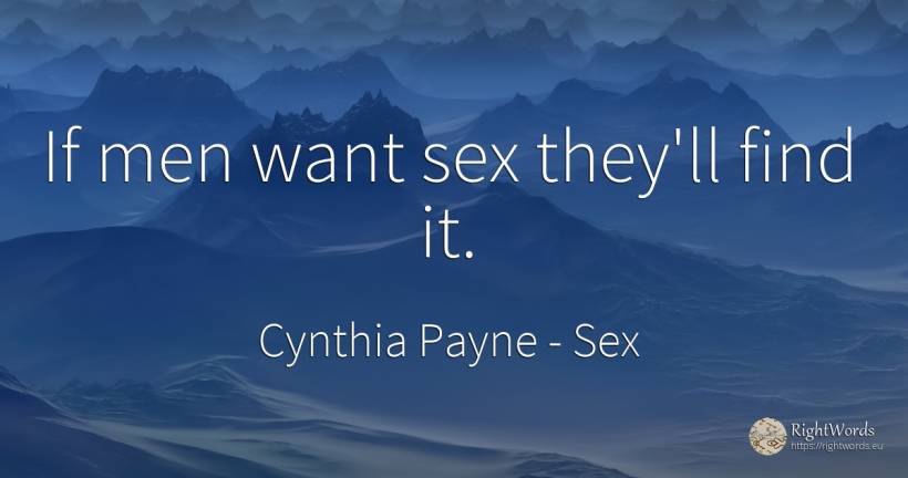 If men want sex they'll find it. - Cynthia Payne, quote about sex, man