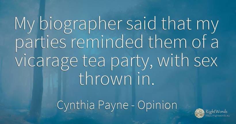 My biographer said that my parties reminded them of a... - Cynthia Payne, quote about opinion, sex