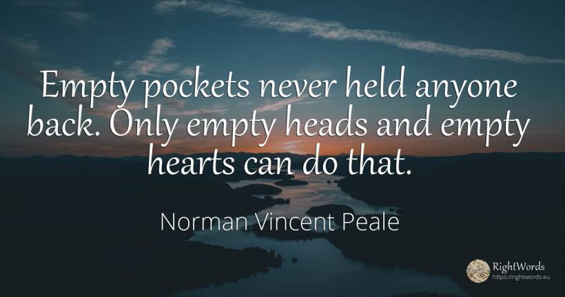 Empty pockets never held anyone back. Only empty heads... - Norman Vincent Peale, quote about heads