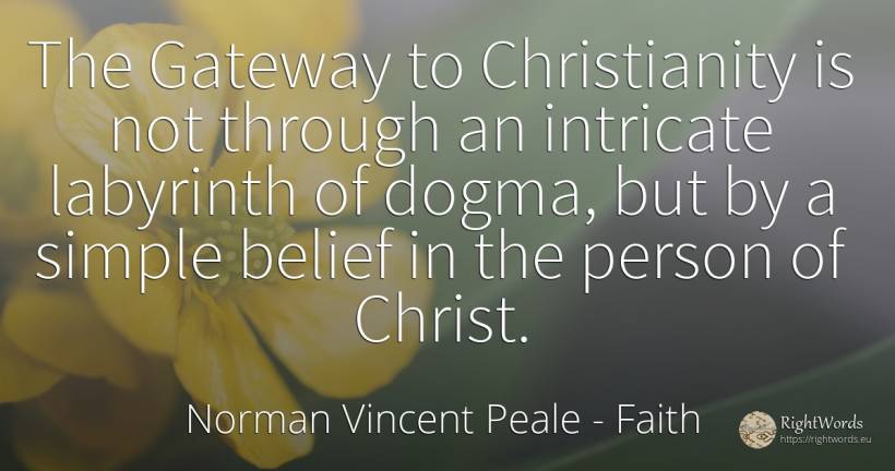 The Gateway to Christianity is not through an intricate... - Norman Vincent Peale, quote about faith, people