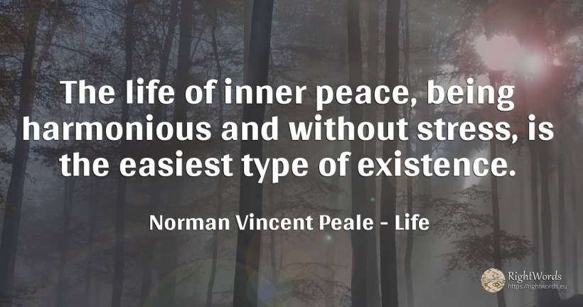 The life of inner peace, being harmonious and without... - Norman Vincent Peale, quote about life, stress, existence, peace, being